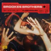 Brookes Brothers - Close Enough
