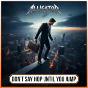 Обложка: ALLIGATOR - Don`t Say Hop Until You Jump