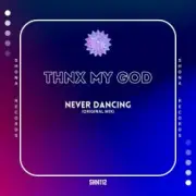 Обложка: thnx my god - Never Dancing (Original Mix)