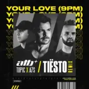 Обложка: ATB x Topic x A7S - Your Love (Tiesto Remix)