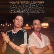 Обложка: Luciano Pereyra & Emanero - Ahora Resulta