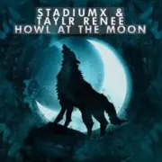 Обложка: StadiumX feat. Taylr Renee - Howl At The Moon (StadiumX Rework)