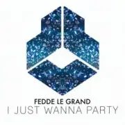 Обложка: Fedde Le Grand - I Just Wanna Party