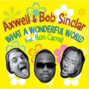 Обложка Axwell And Bob Sinclar Feat. Ron Carroll – What A Wonderful World (club mix)
