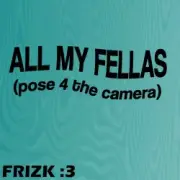 Обложка: Frizk - ALL MY FELLAS