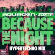 Обложка: Aquagen & Scotty - Because The Night (Hypertechno Extended Mix)
