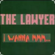 Обложка The Lawyer – I Wanna Mmmm