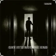Обложка: lastbar90 - SAY IT’S NOT THE END