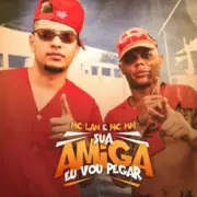 Обложка: MC Lan & MC WN - Sua Amiga Vou Pegar
