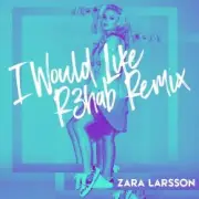 Обложка: Zara Larsson - I Would Like (R3hab Remix)