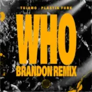 Обложка: Tujamo & Plastik Funk & BRANDON - WHO (BRANDON Remix)