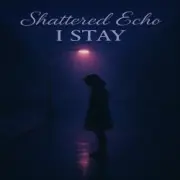 Обложка: Shattered Echo - I Stay