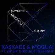 Обложка: Kaskade & Moguai feat. Zip Zip Through The Night - Something Something Champ
