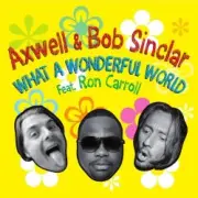 Обложка Axwell and Bob Sinclar Feat Ron Carroll – What A Wonderful World (Club Mix)
