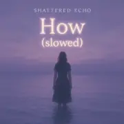 Обложка: Shattered Echo - How? (slowed)