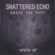 Обложка: Shattered Echo - Erase The Past (Speed Up)