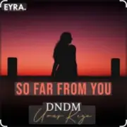 DNDM & Umar Keyn - So Far From You