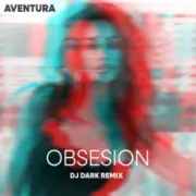 Обложка: Aventura - Obsesion (Dj Dark Remix)