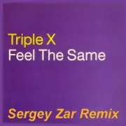 Обложка Triple X – Feel The Same (Sergey Zar Remix)