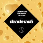 Обложка: Deadmau5 - The Reward is Cheese (Tujamo Remix)