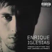 Enrique Iglesias feat. Ludacris & DJ Frank E - Tonight (I’m Fuckin’ You)