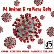 Обложка DJ Andrea K vs Piero Zeta – Covid Nineteen Virus Pandemic Killer! (Original Mix)