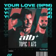 Обложка: ATB x Topic x A7S - Your Love